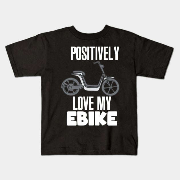 Positively Love My eBike Kids T-Shirt by maxcode